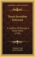 Tassos Jerusalem Delivered: Or Godfrey Of Bulloign, A Heroic Poem (1749)