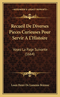 Recueil De Diverses Pieces Curieuses Pour Servir A L'Histoire: Voyez La Page Suivante (1664)(French)