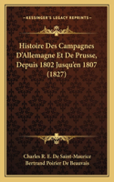 Histoire Des Campagnes D'Allemagne Et De Prusse, Depuis 1802 Jusqu'en 1807 (1827)