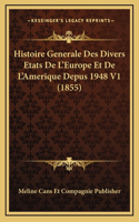 Histoire Generale Des Divers Etats De L'Europe Et De L'Amerique Depus 1948 V1 (1855)