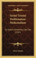 Aloisii Trissini Problematum Medicinalium