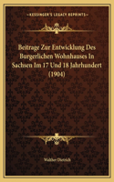 Beitrage Zur Entwicklung Des Burgerlichen Wohnhauses In Sachsen Im 17 Und 18 Jahrhundert (1904)