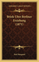 Briefe Uber Berliner Erziehung (1871): (German)