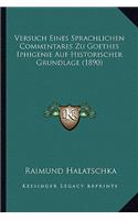 Versuch Eines Sprachlichen Commentares Zu Goethes Iphigenie Auf Historischer Grundlage (1890): (German)