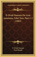 P. Ovidi Nasonis De Arte Amatoria, Libri Tres, Part 1-2 (1902)