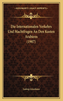 Die Internationalen Verkehrs Und Machtfragen An Den Kusten Arabiens (1907)
