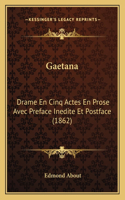 Gaetana: Drame En Cinq Actes En Prose Avec Preface Inedite Et Postface (1862)