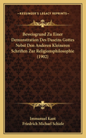 Beweisgrund Zu Einer Demonstration Des Daseins Gottes Nebst Den Anderen Kleineren Schriften Zur Religionsphilosophie (1902)