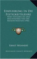 Einfuhrung In Die Festigkeitslehre: Nebst Aufgaben Aus Dem Maschinenbau Und Der Baukonstruktion (1906)