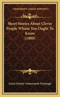 Short Stories About Clever People Whom You Ought To Know (1900)