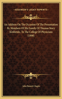 Address On The Occasion Of The Presentation By Members Of His Family Of Thomas Story Kirkbride, To The College Of Physicians (1898)