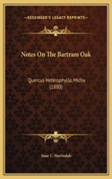 Notes On The Bartram Oak: Quercus Heterophylla, Michx (1880)