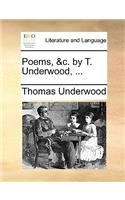 Poems, &C. by T. Underwood, ...: (English)