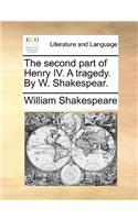 The Second Part of Henry IV. a Tragedy. by W. Shakespear.