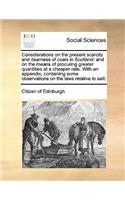 Considerations on the Present Scarcity and Dearness of Coals in Scotland