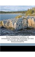Sir Archibald Campbell of Inverneill; Sometime Prisoner of War in the Jail at Concord, Massachusett