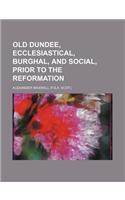Old Dundee, Ecclesiastical, Burghal, and Social, Prior to the Reformation