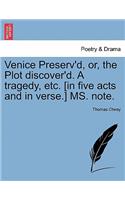 Venice Preserv'd, Or, the Plot Discover'd. a Tragedy, Etc. [In Five Acts and in Verse.] Ms. Note.