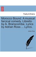Morocco Bound. a Musical Farcical Comedy. Libretto by A. Branscombe. Lyrics by Adrian Ross ... Lyrics.