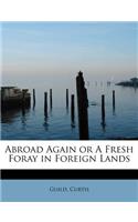 Abroad Again or a Fresh Foray in Foreign Lands