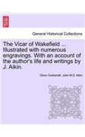 Vicar of Wakefield ... Illustrated with Numerous Engravings. with an Account of the Author's Life and Writings by J. Aikin.