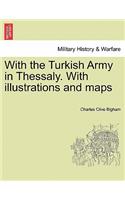 With the Turkish Army in Thessaly. with Illustrations and Maps