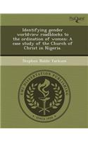 Identifying Gender Worldview Roadblocks to the Ordination of Women: A Case Study of the Church of Christ in Nigeria
