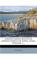 Grand Lodge Bulletin. Grand Lodge of Iowa, Afam, Volume 1...