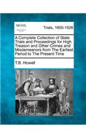 A Complete Collection of State Trials and Proceedings for High Treason and Other Crimes and Misdemeanors from The Earliest Period to The Present Time