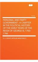 Personal and Party Government: A Chapter in the Political History of the Early Years of the Reign of George III, 1760-1766