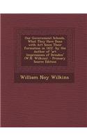 Our Government Schools, What They Have Done with Art Since Their Formation in 1837. by the Author of 'Art Impressions of Dresden' (W.N. Wilkins). - Primary Source Edition