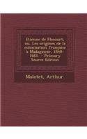 Etienne de Flacourt, Ou, Les Origines de la Colonisation Francaise a Madagascar, 1648-1661 - Primary Source Edition