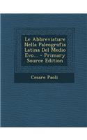 Le Abbreviature Nella Paleografia Latina del Medio Evo... - Primary Source Edition