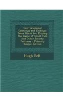Conversational Openings and Endings: Some Hints for Playing the Game of Small Talk and Other Society Pastimes - Primary Source Edition