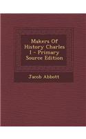 Makers of History Charles I - Primary Source Edition