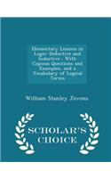 Elementary Lessons in Logic: Deductive and Inductive: With Copious Questions and Examples, and a Vocabulary of Logical Terms - Scholar's Choice Edition