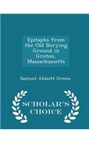 Epitaphs from the Old Burying Ground in Groton, Massachussetts - Scholar's Choice Edition