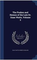 The Psalms and Hymns of the Late Dr. Isaac Watts, Volume 2
