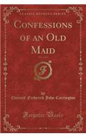 Confessions of an Old Maid, Vol. 2 of 3 (Classic Reprint)