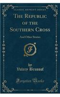 The Republic of the Southern Cross: And Other Stories (Classic Reprint): And Other Stories (Classic Reprint)