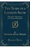 Ten Years in a London Slum: Being the Adventures of a Clerical Micawber (Classic Reprint)