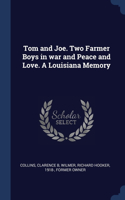 Tom and Joe. Two Farmer Boys in war and Peace and Love. A Louisiana Memory