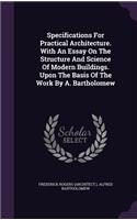 Specifications For Practical Architecture. With An Essay On The Structure And Science Of Modern Buildings. Upon The Basis Of The Work By A. Bartholomew