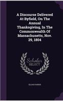 A Discourse Delivered at Byfield, on the Annual Thanksgiving, in the Commonwealth of Massachusetts, Nov. 29, 1804