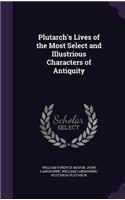 Plutarch's Lives of the Most Select and Illustrious Characters of Antiquity