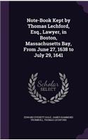 Note-Book Kept by Thomas Lechford, Esq., Lawyer, in Boston, Massachusetts Bay, From June 27, 1638 to July 29, 1641: (English)