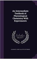 An Intermediate Textbook of Physiological Chemistry With Experiments