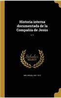 Historia interna documentada de la Compañía de Jesús; t. 1