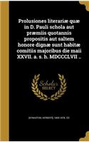 Prolusiones literariæ quæ in D. Pauli schola aut præmiis quotannis propositis aut saltem honore dignæ sunt habitæ comitiis majoribus die maii XXVII. a. s. h. MDCCCLVII ..
