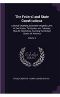 Federal and State Constitutions: Colonial Charters, and Other Organic Laws of the States, Territories, and Colonies, Now Or Heretofore Forming the United States of America; Volume 6